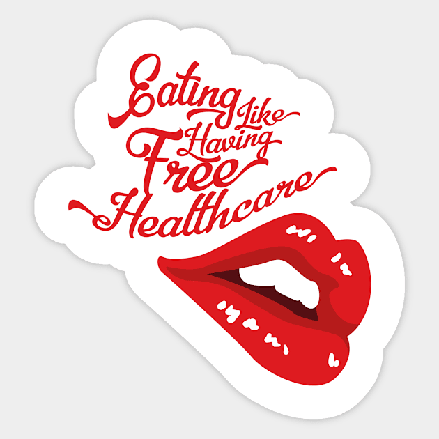 Eating Like Having Free Healthcare - Hungry Lips (v2) Sticker by bluerockproducts